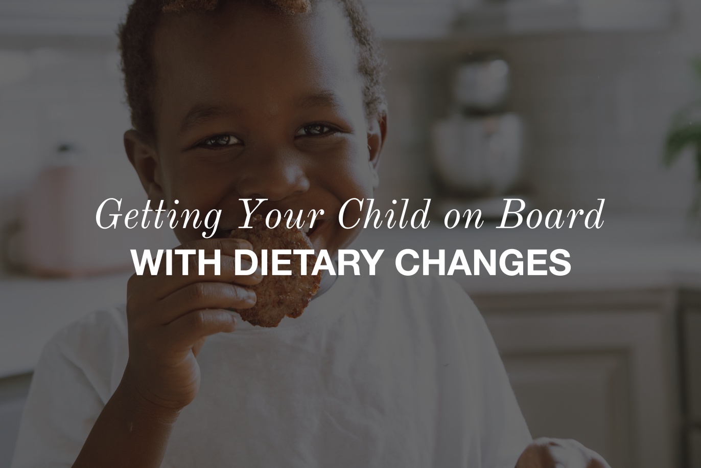 Getting Your Child on Board with Dietary Changes: Advice from an NTP